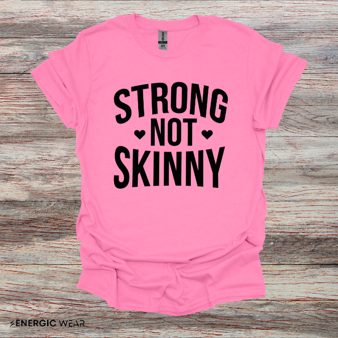 Strong Not Skinny! TShirt – Motivation Shirt