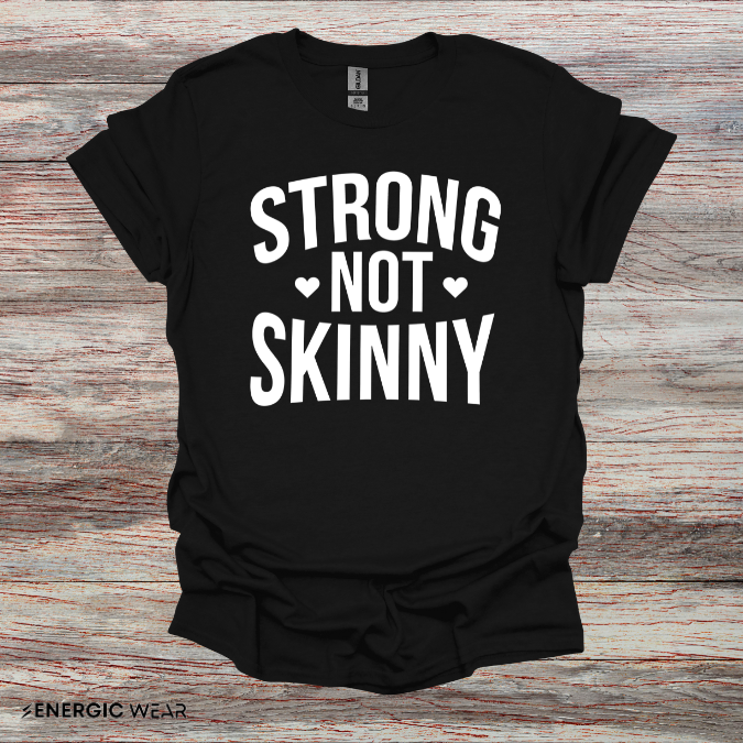 Strong Not Skinny! TShirt – Motivation Shirt