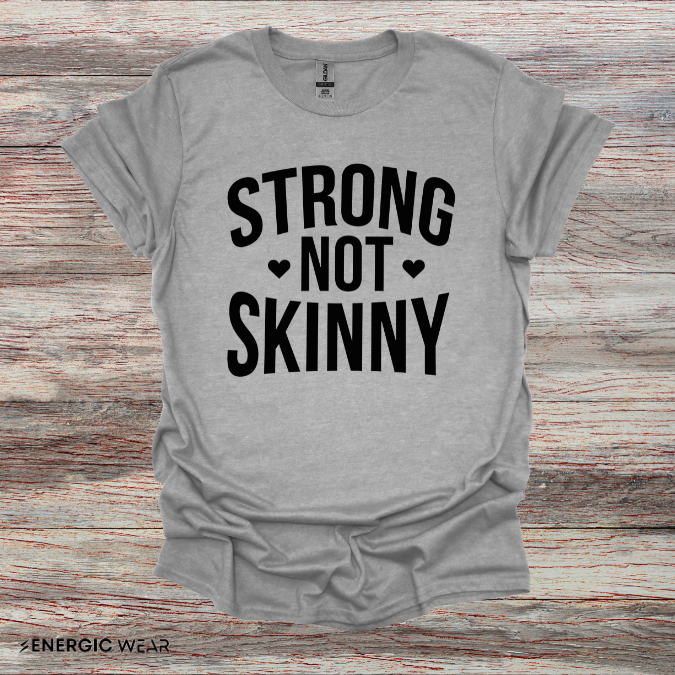Strong Not Skinny! TShirt – Motivation Shirt