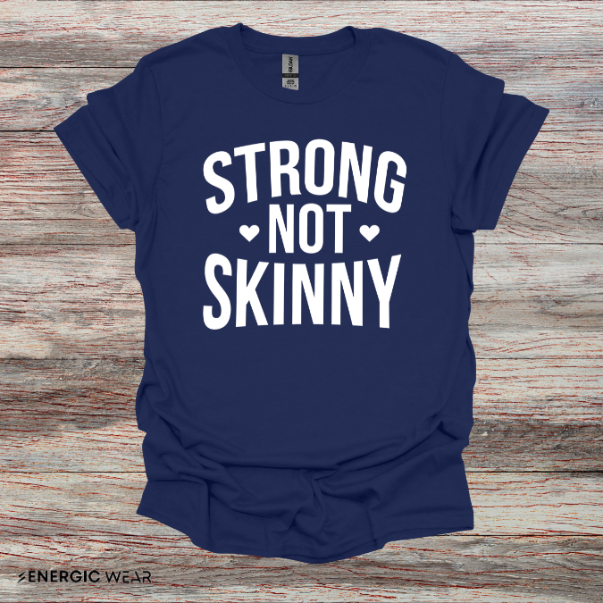 Strong Not Skinny! TShirt – Motivation Shirt