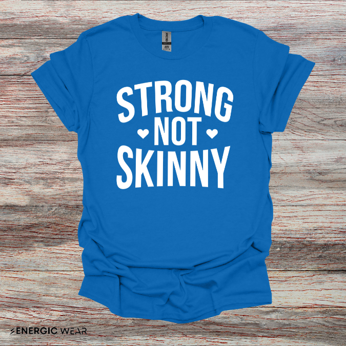Strong Not Skinny! TShirt – Motivation Shirt