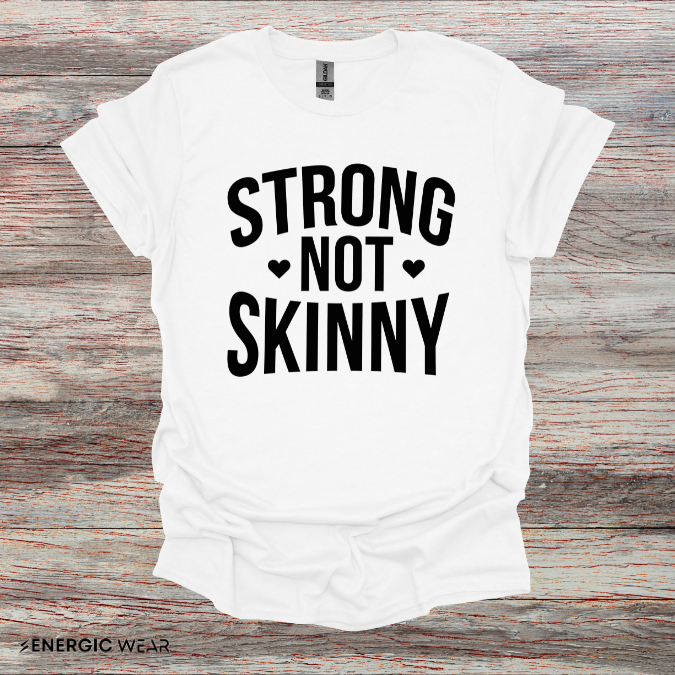 Strong Not Skinny! TShirt – Motivation Shirt