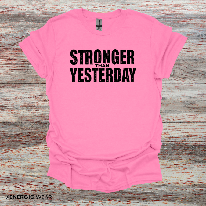 Stronger than Yesterday! TShirt – Motivational Tee