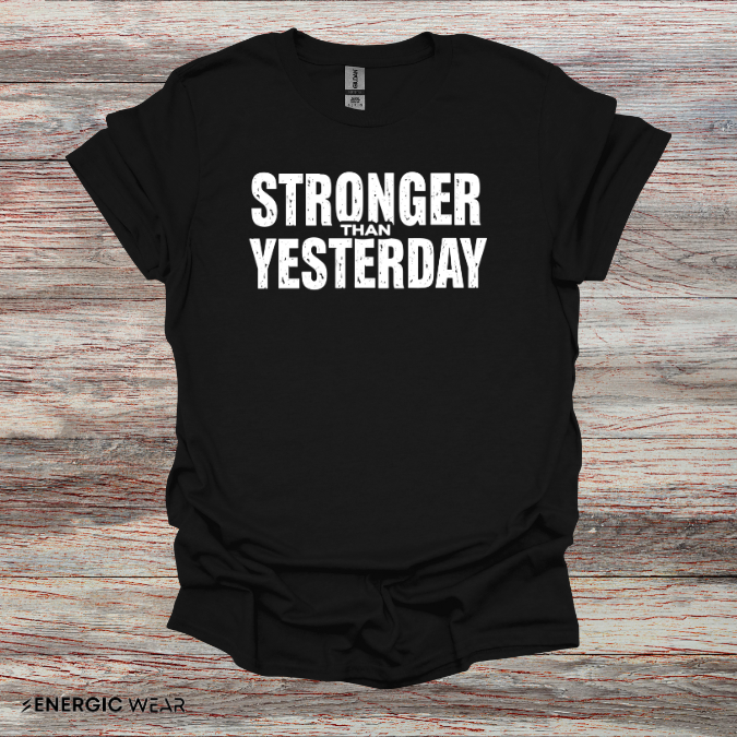 Stronger than Yesterday! TShirt – Motivational Tee