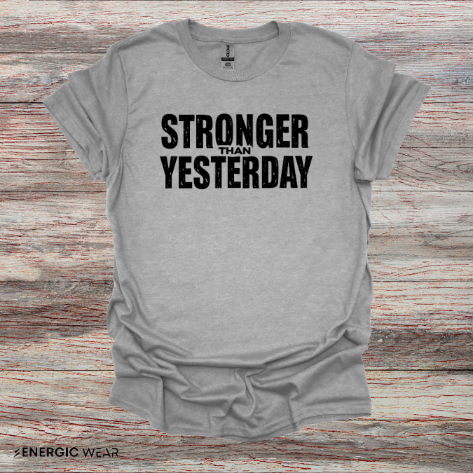 Stronger than Yesterday! TShirt – Motivational Tee