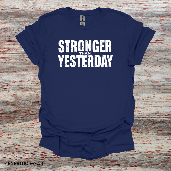 Stronger than Yesterday! TShirt – Motivational Tee