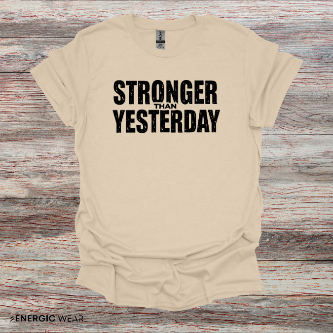 Stronger than Yesterday! TShirt – Motivational Tee