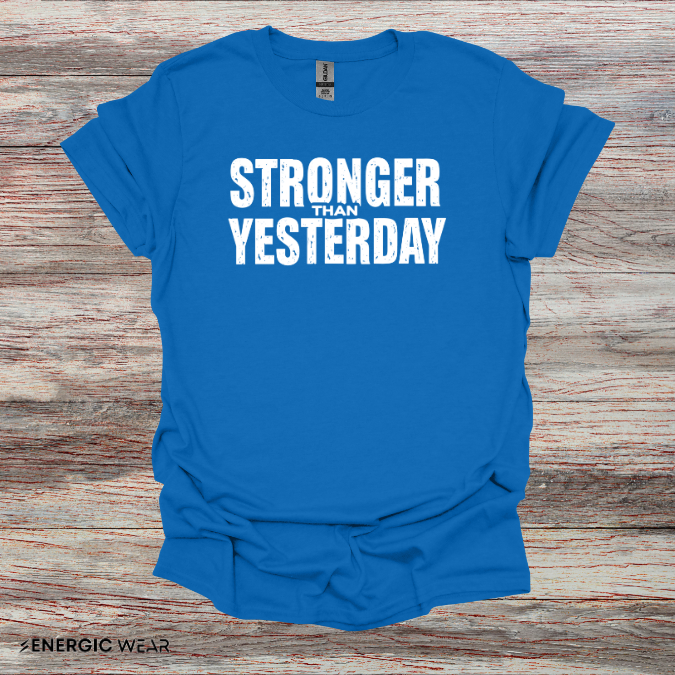 Stronger than Yesterday! TShirt – Motivational Tee