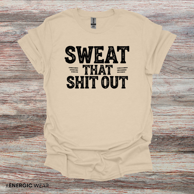 Sweat That Shit Out! TShirt – Gym Motivation Tee