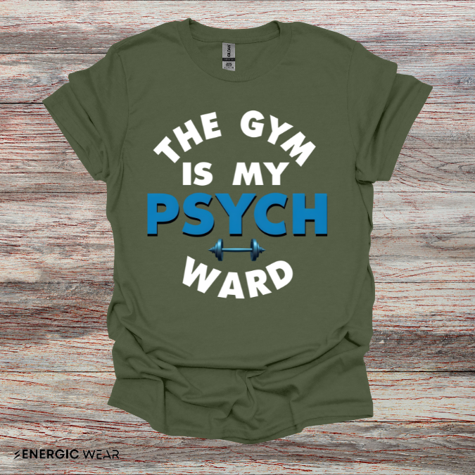 The Gym Is My Psych Ward! TShirt – Motivational Fitness Tee