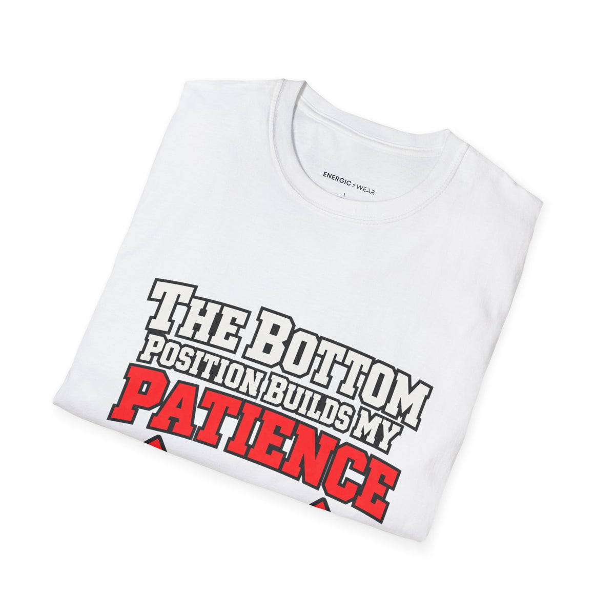 Graphic fitness T-shirt featuring the "The Bottom Position Builds My Patience" design.