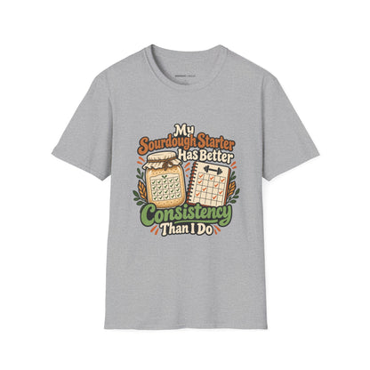 Graphic fitness T-shirt featuring the "My Sourdough Starter Has Better Consistency Than I Do" design.