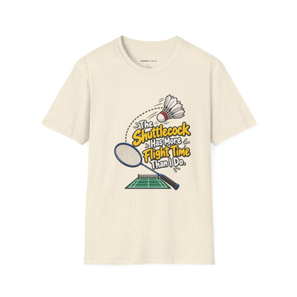 The Shuttlecock Has More Flight Time Than I Do T-Shirt