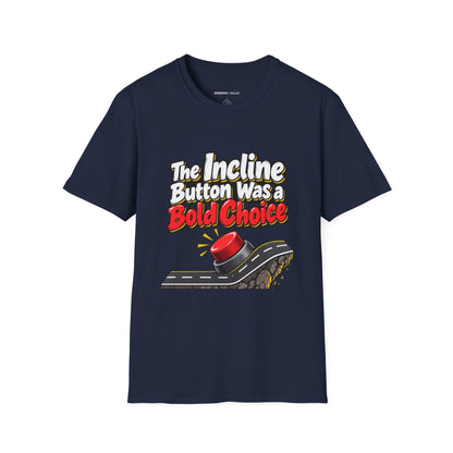 Graphic fitness T-shirt featuring the "The Incline Button Was a Bold Choice" design.