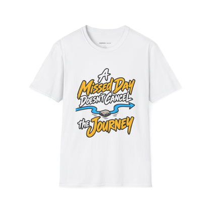 Graphic fitness T-shirt featuring the "A Missed Day Doesn t Cancel the Journey" design.