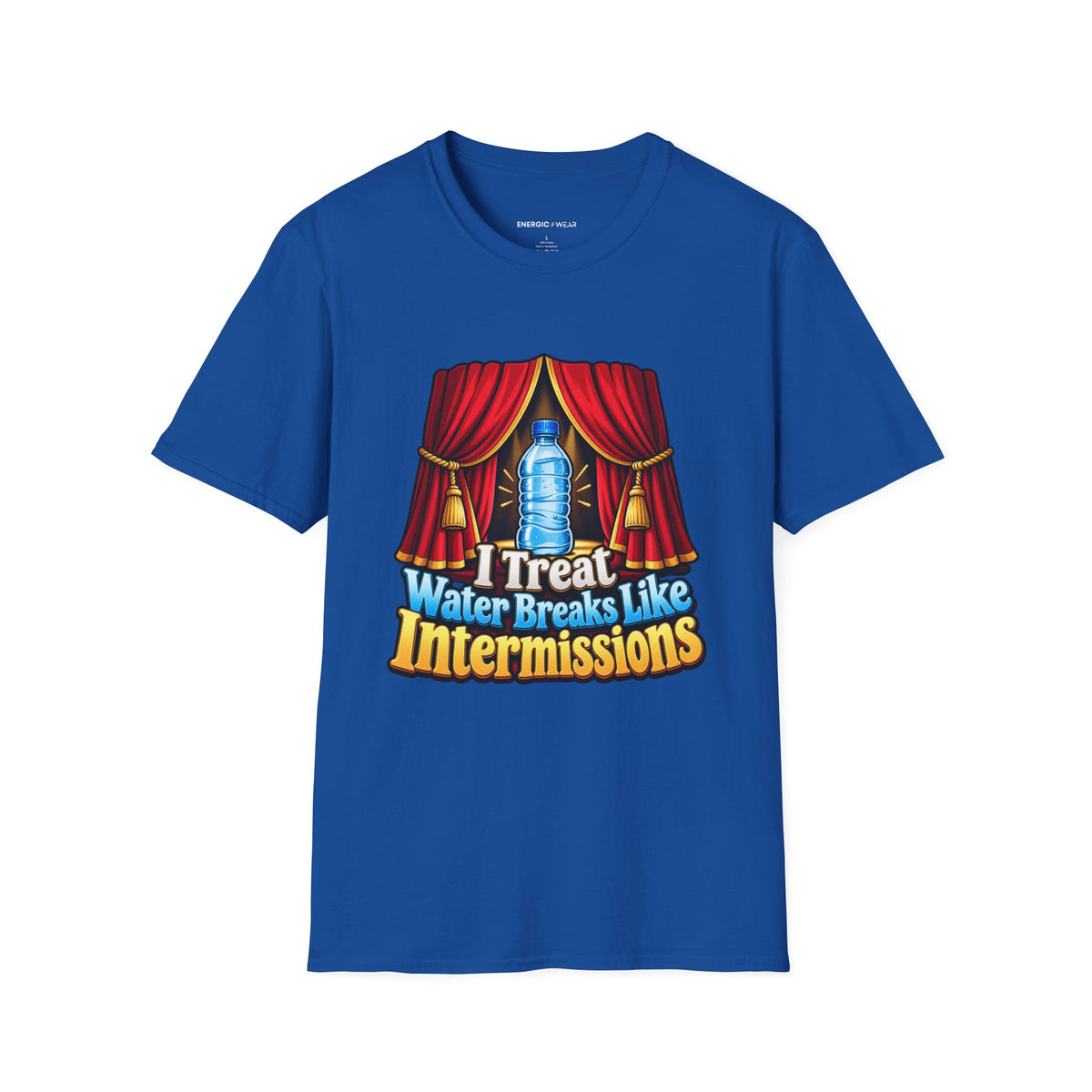 Graphic fitness T-shirt featuring the "I Treat Water Breaks Like Intermissions" design.