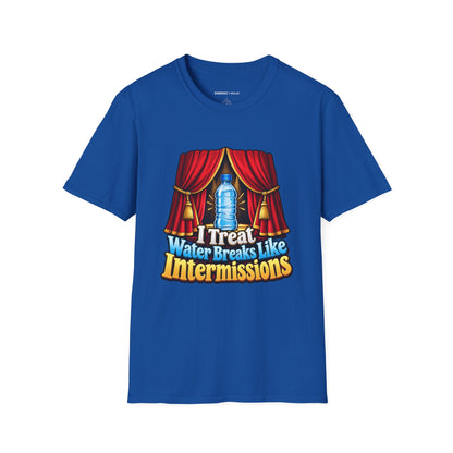Graphic fitness T-shirt featuring the "I Treat Water Breaks Like Intermissions" design.