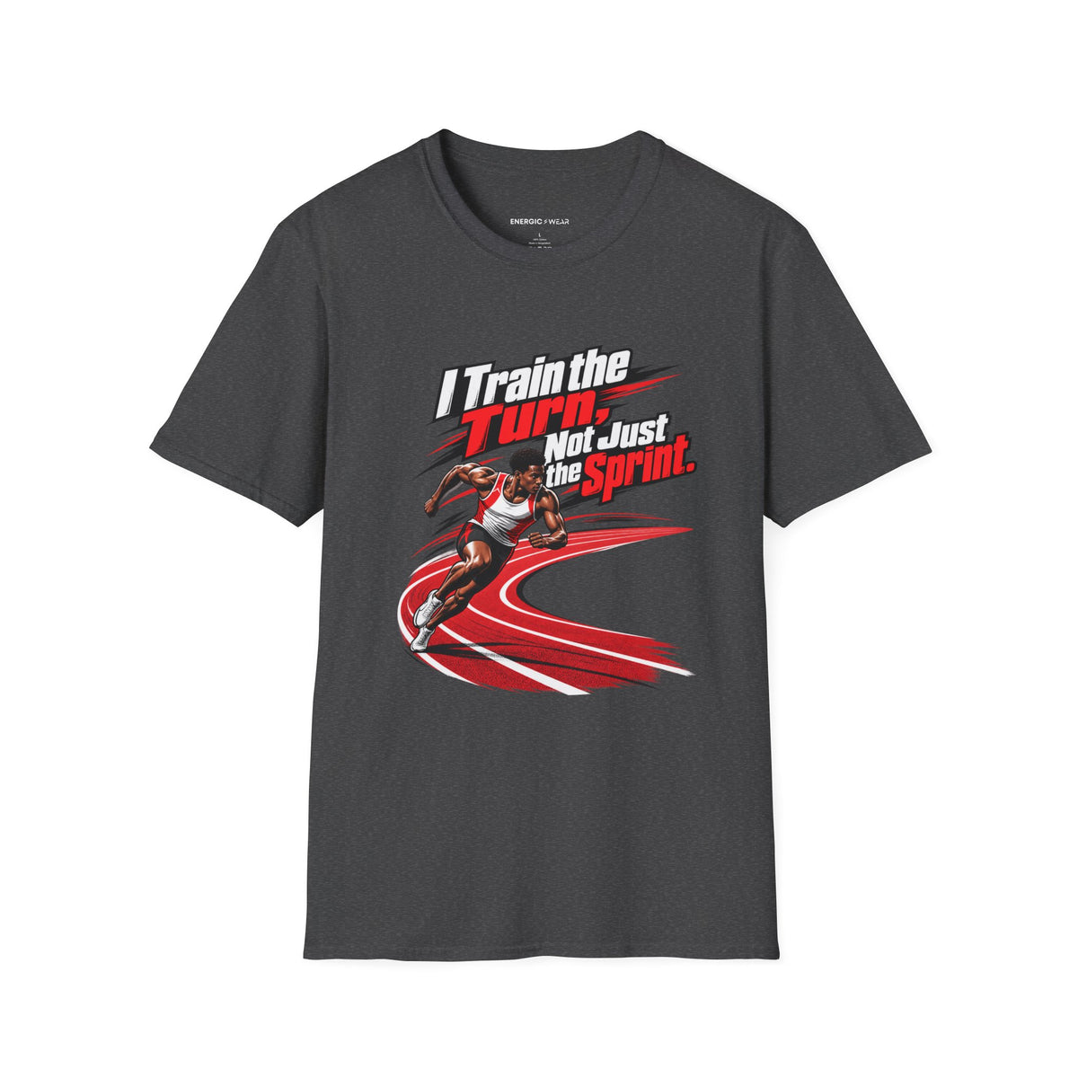 I Train the Turn Not Just the Sprint T-Shirt