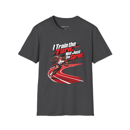 I Train the Turn Not Just the Sprint T-Shirt