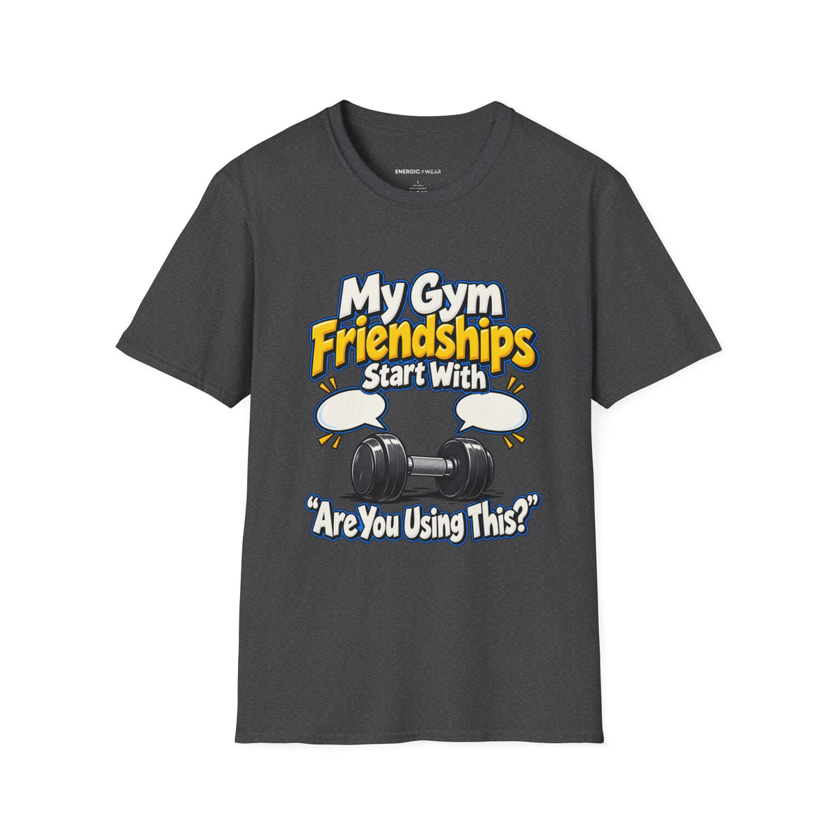 Graphic fitness T-shirt featuring the "My Gym Friendships Start With Are You Using This" design.