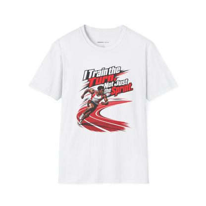 I Train the Turn Not Just the Sprint T-Shirt