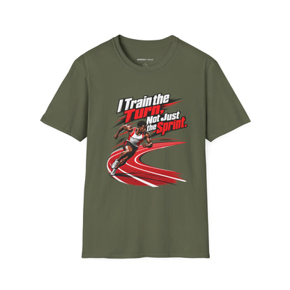 I Train the Turn Not Just the Sprint T-Shirt