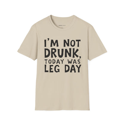 Im Not Drunk Today Was Leg Day! Funny Fitness Shirt