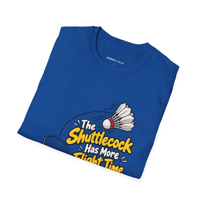 The Shuttlecock Has More Flight Time Than I Do T-Shirt
