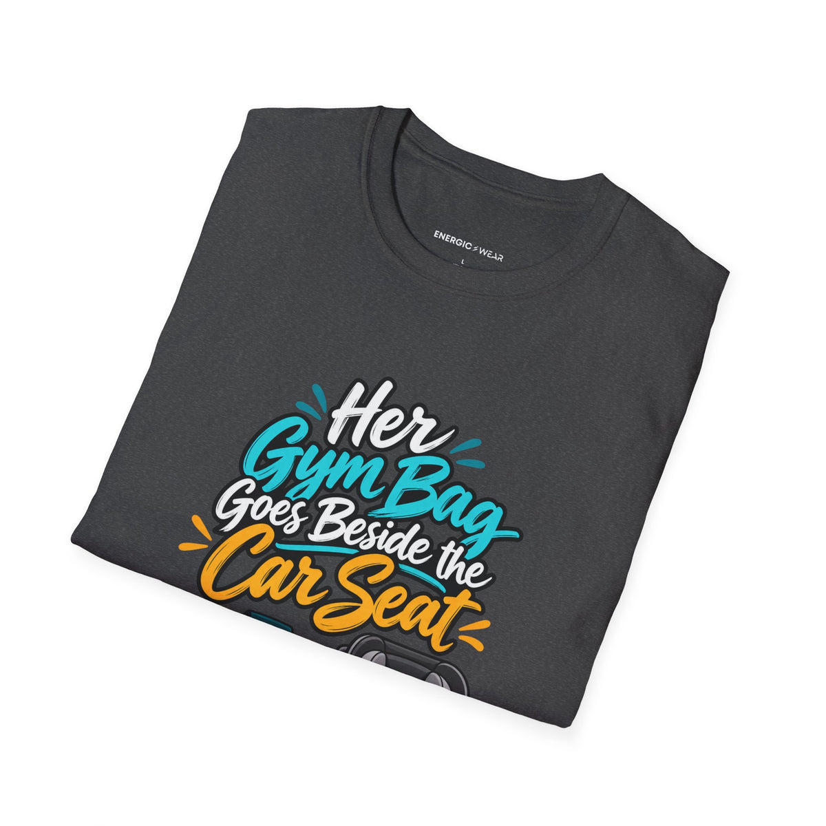 Graphic fitness T-shirt featuring the "Her Gym Bag Goes Beside the Car Seat" design.