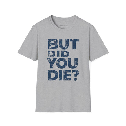 But Did You Die - Funny Gym Workout Tee