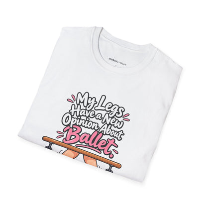 My Legs Have a New Opinion About Ballet T-Shirt