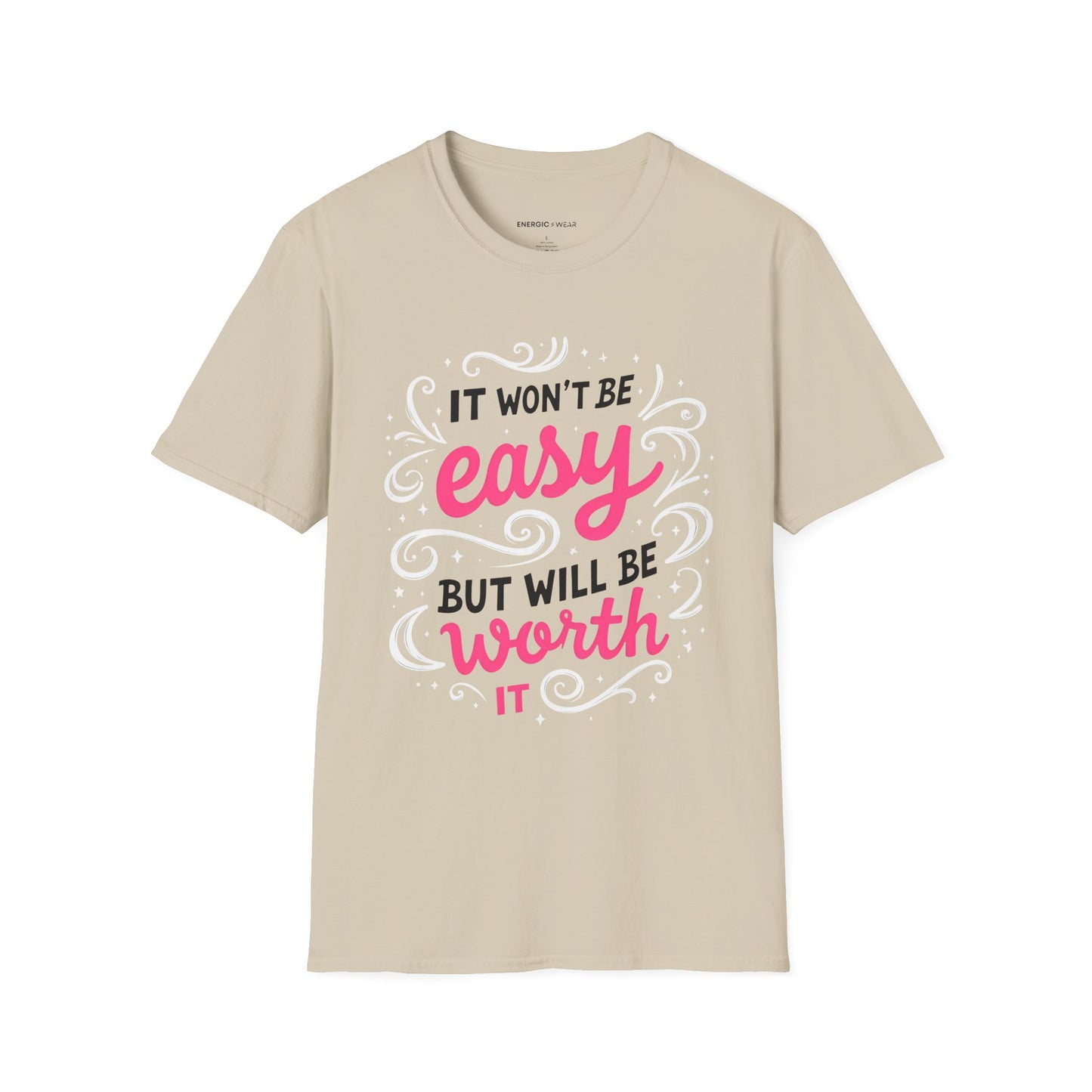 It Wont Be Easy But Will Be Worth It! TShirt – Motivational Tee