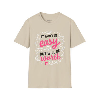It Wont Be Easy But Will Be Worth It! TShirt – Motivational Tee