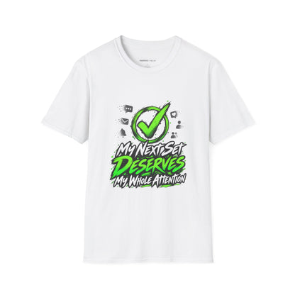 Graphic fitness T-shirt featuring the "My Next Set Deserves My Whole Attention" design.