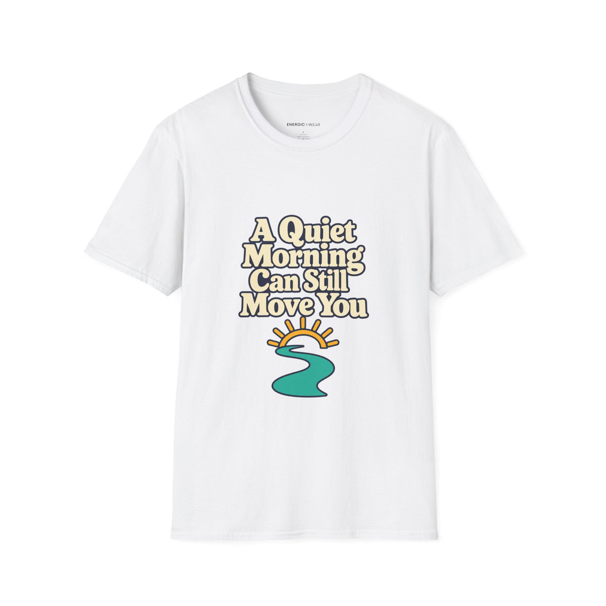 Graphic fitness T-shirt featuring the "A Quiet Morning Can Still Move You" design.