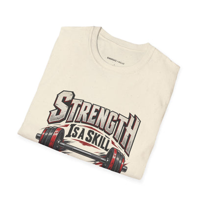 Graphic fitness T-shirt featuring the "Strength Is a Skill I Practice" design.