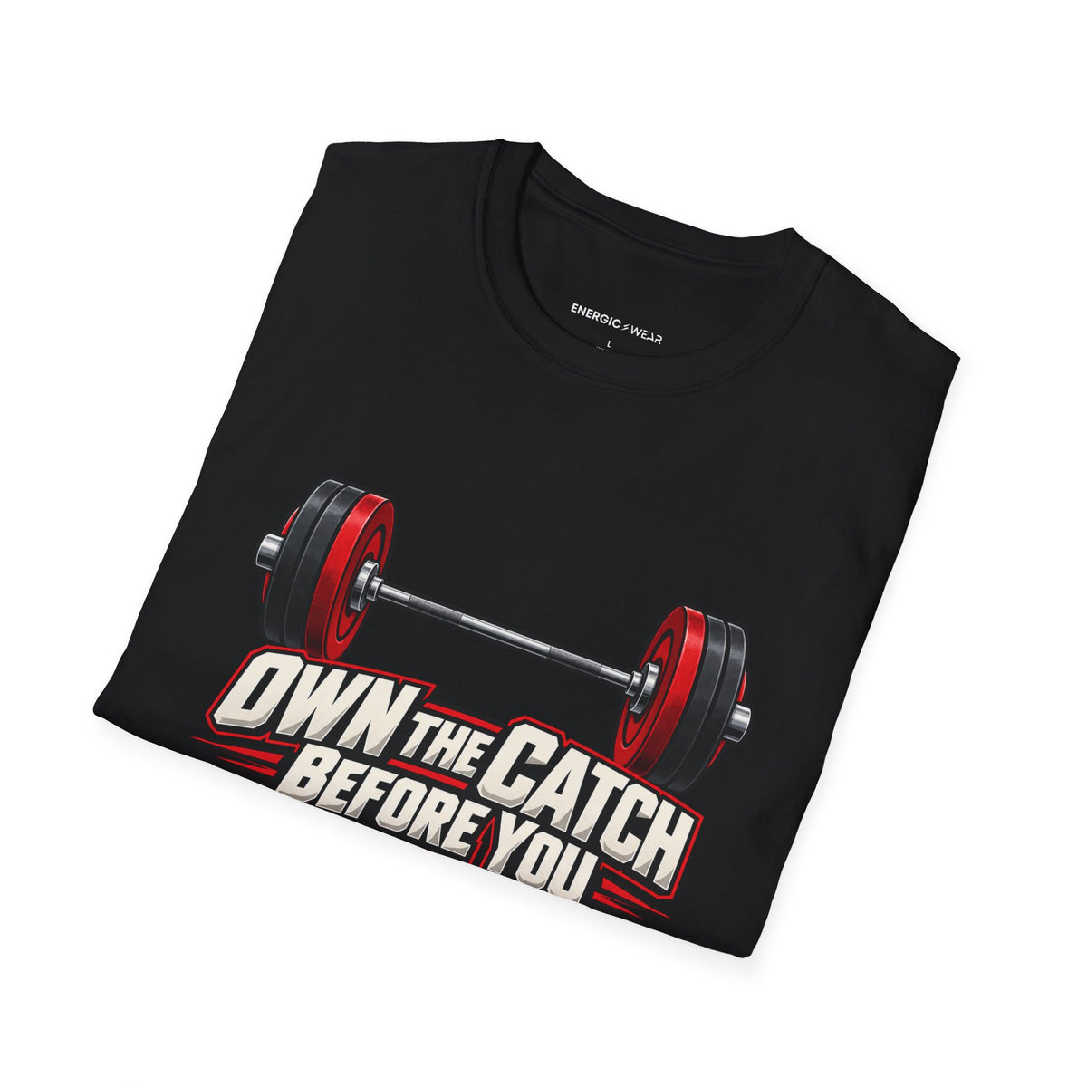 Own the Catch Before You Chase the Lift T-Shirt