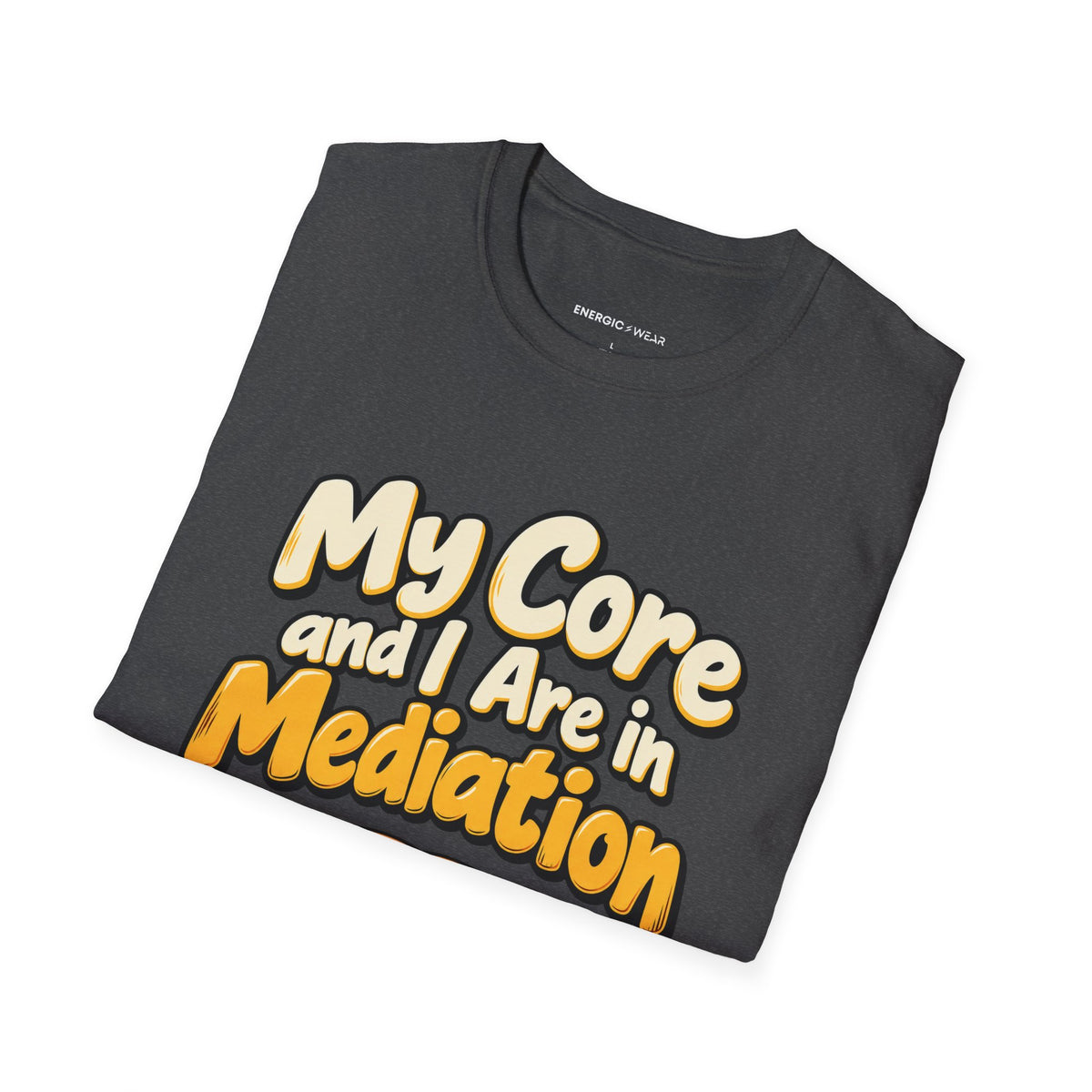 Graphic fitness T-shirt featuring the "My Core and I Are in Mediation" design.