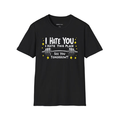 I hate you I hate this place See you tomorrow! Motivational Gym Tee