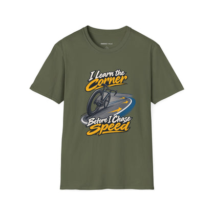 I Learn the Corner Before I Chase Speed T-Shirt
