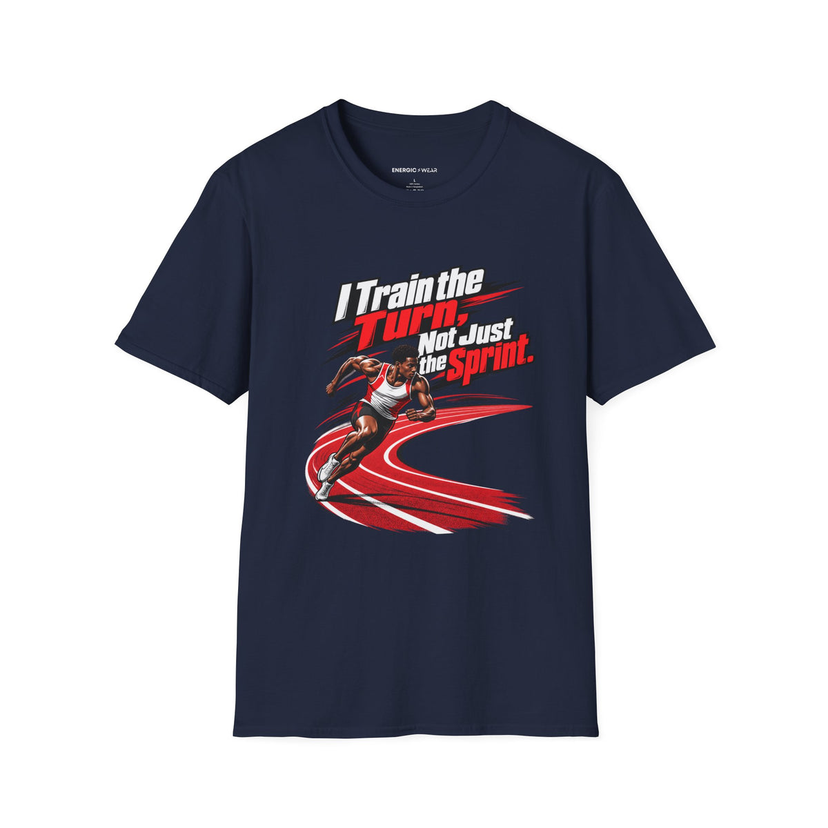 I Train the Turn Not Just the Sprint T-Shirt