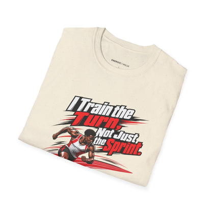 I Train the Turn Not Just the Sprint T-Shirt