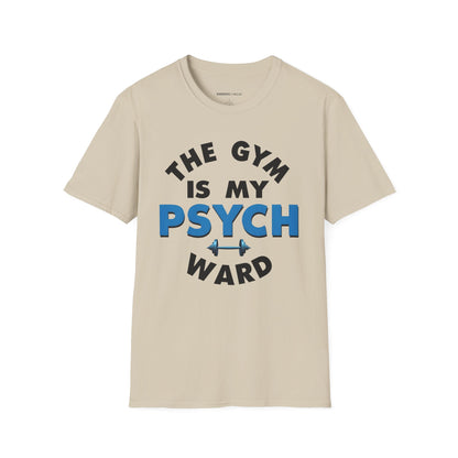 The Gym Is My Psych Ward! TShirt – Motivational Fitness Tee