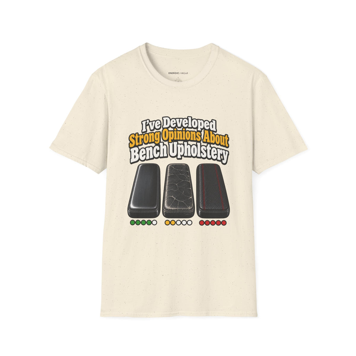 Graphic fitness T-shirt featuring the "I ve Developed Strong Opinions About Bench Upholstery" design.