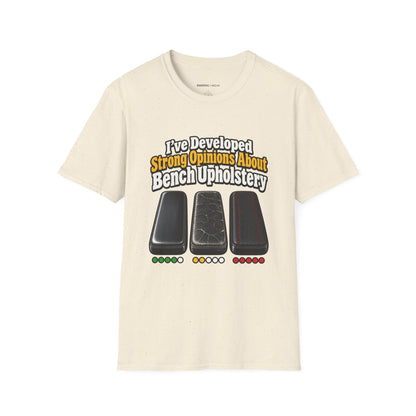 Graphic fitness T-shirt featuring the "I ve Developed Strong Opinions About Bench Upholstery" design.