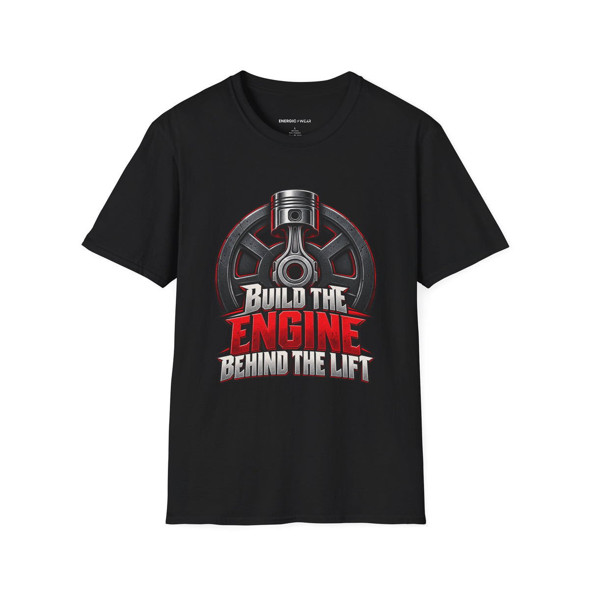 Graphic fitness T-shirt featuring the "Build the Engine Behind the Lift" design.