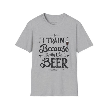 I Train BECAUSE I Really Like Beer! Funny Workout Shirt