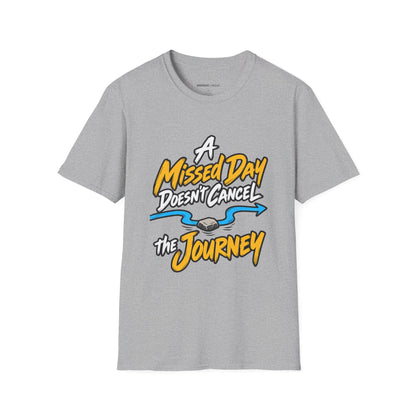 Graphic fitness T-shirt featuring the "A Missed Day Doesn t Cancel the Journey" design.