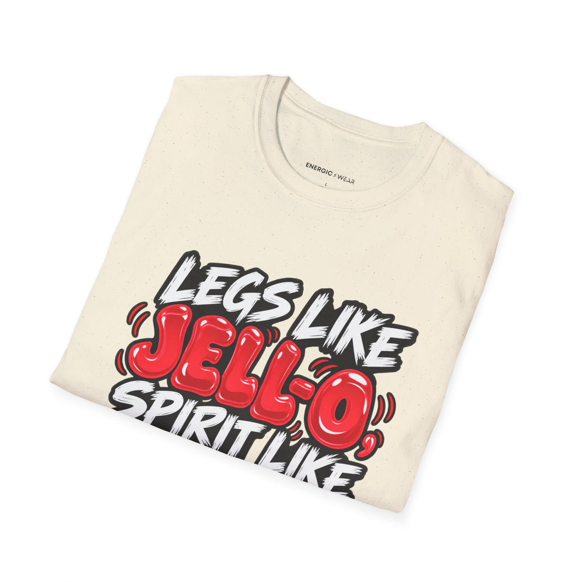 Graphic fitness T-shirt featuring the "Legs Like Jello, Spirit Like Steel" design.