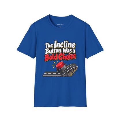 Graphic fitness T-shirt featuring the "The Incline Button Was a Bold Choice" design.
